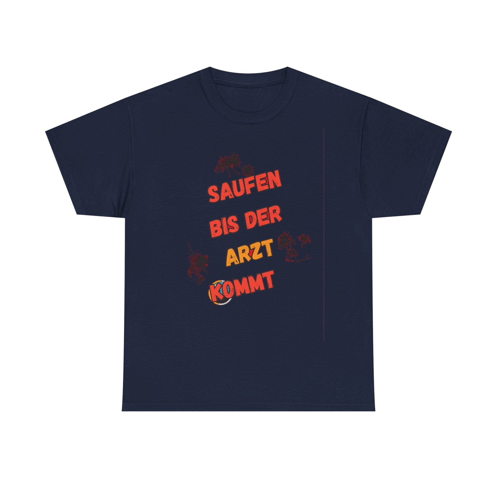 Saufen bis der Arzt kommt – Motiv B – Unisex T-Shirt (Party / Ballermann)