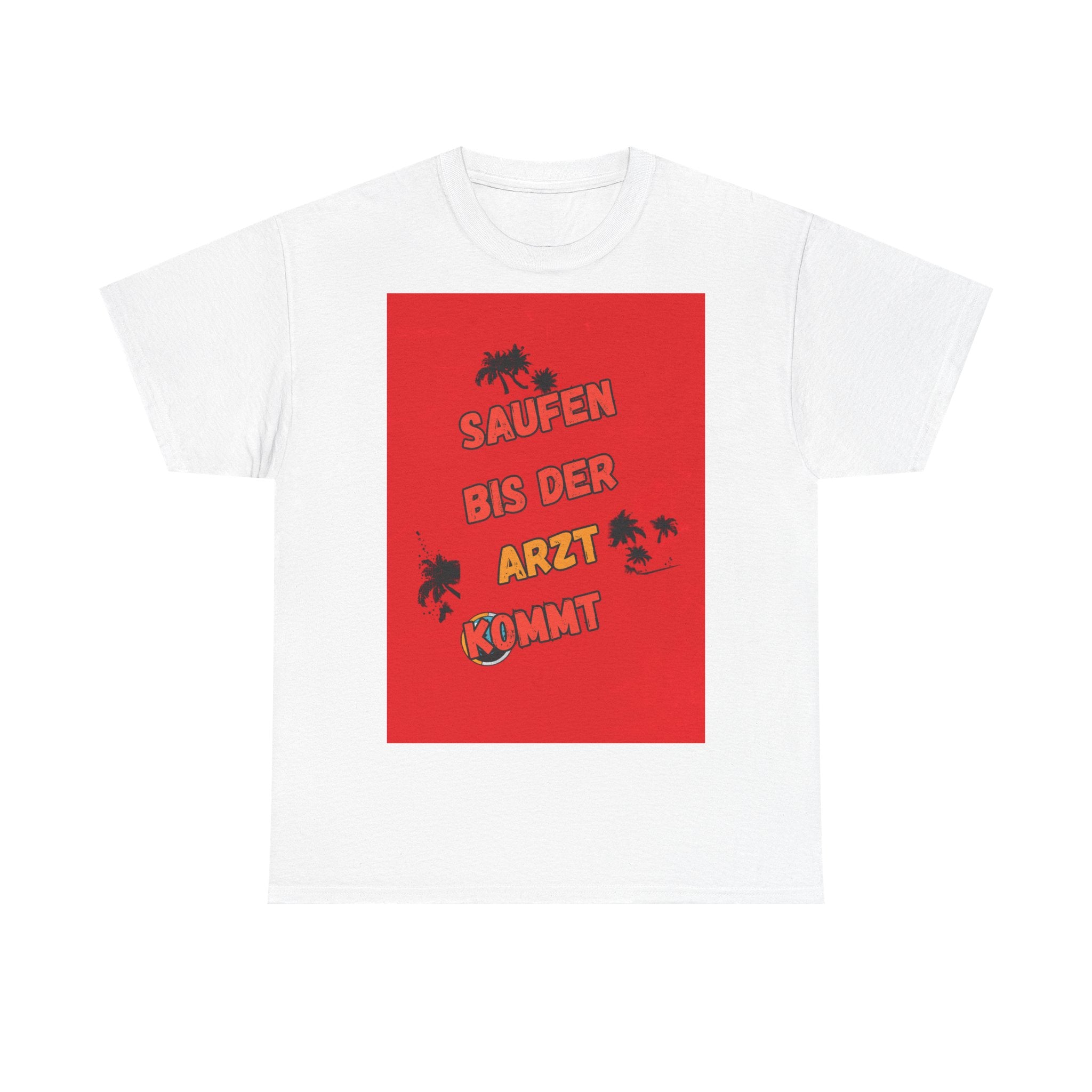Saufen bis der Arzt kommt – Motiv B – Unisex T-Shirt (Party / Ballermann)
