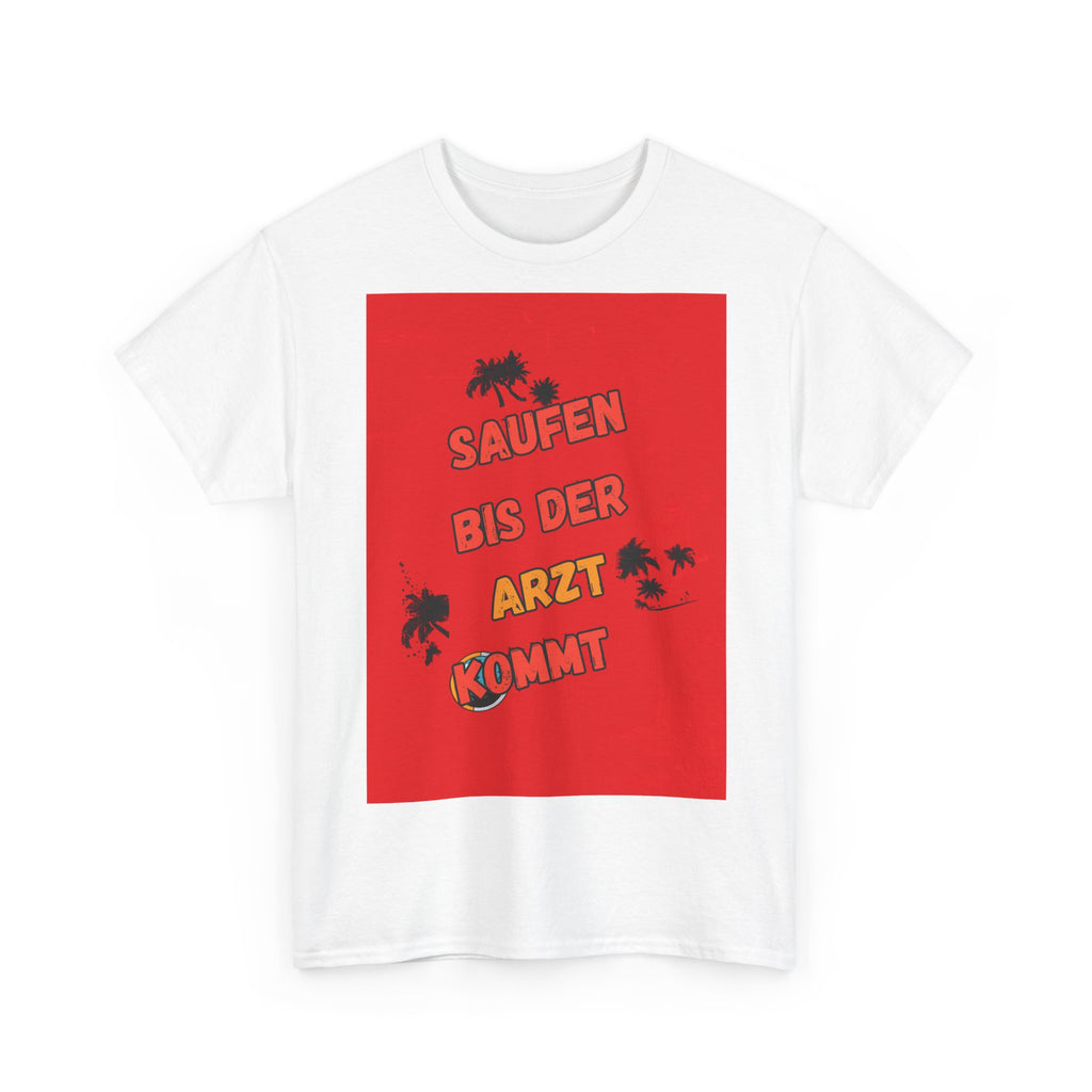 Saufen bis der Arzt kommt – Motiv B – Unisex T-Shirt (Party / Ballermann)