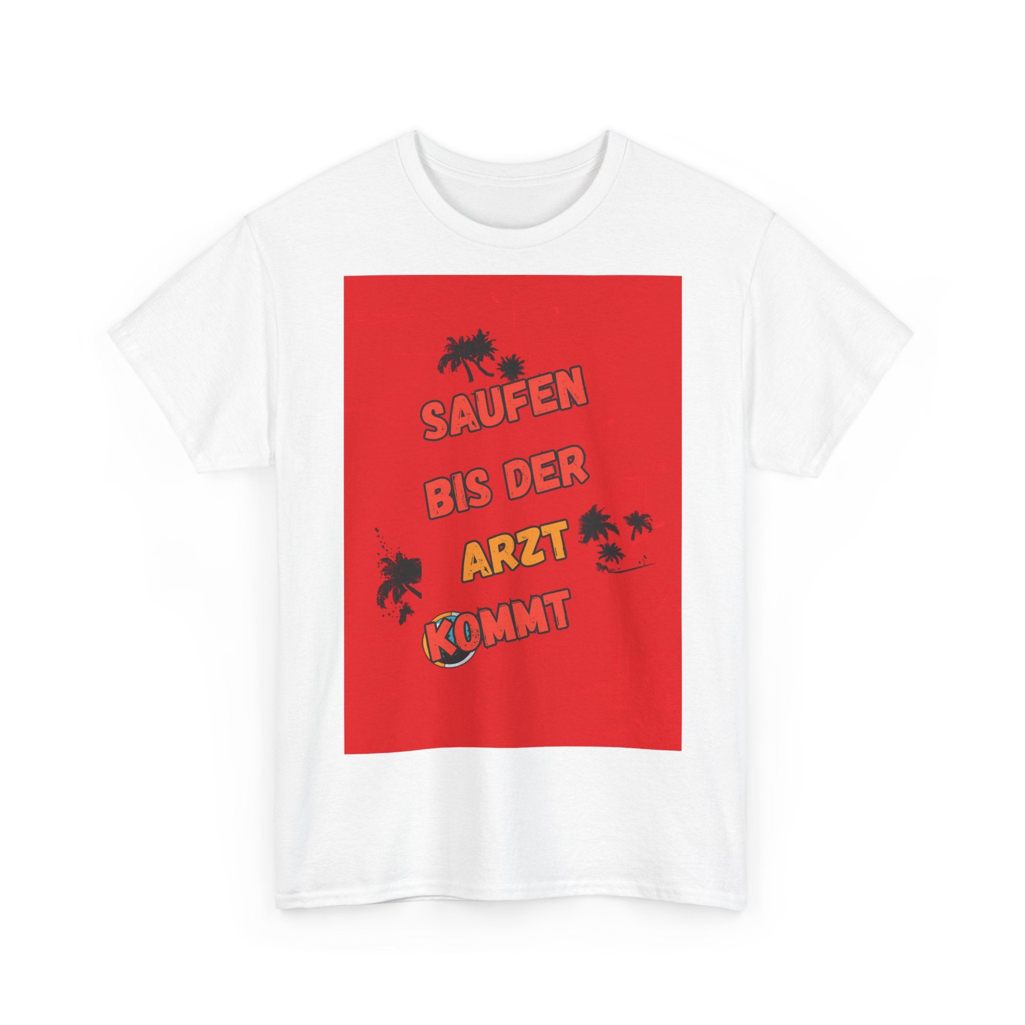 Saufen bis der Arzt kommt – Motiv B – Unisex T-Shirt (Party / Ballermann)