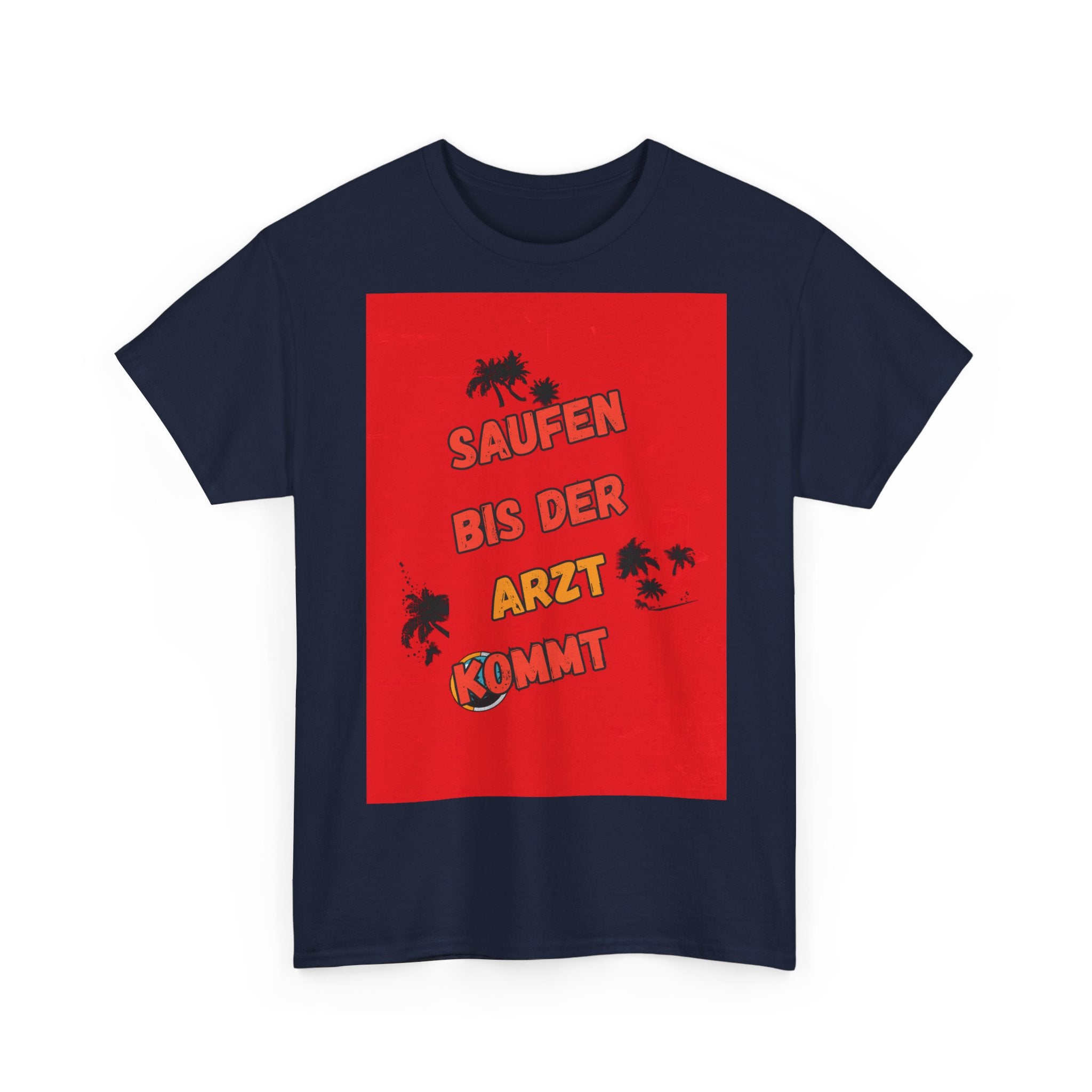 Saufen bis der Arzt kommt – Motiv B – Unisex T-Shirt (Party / Ballermann)