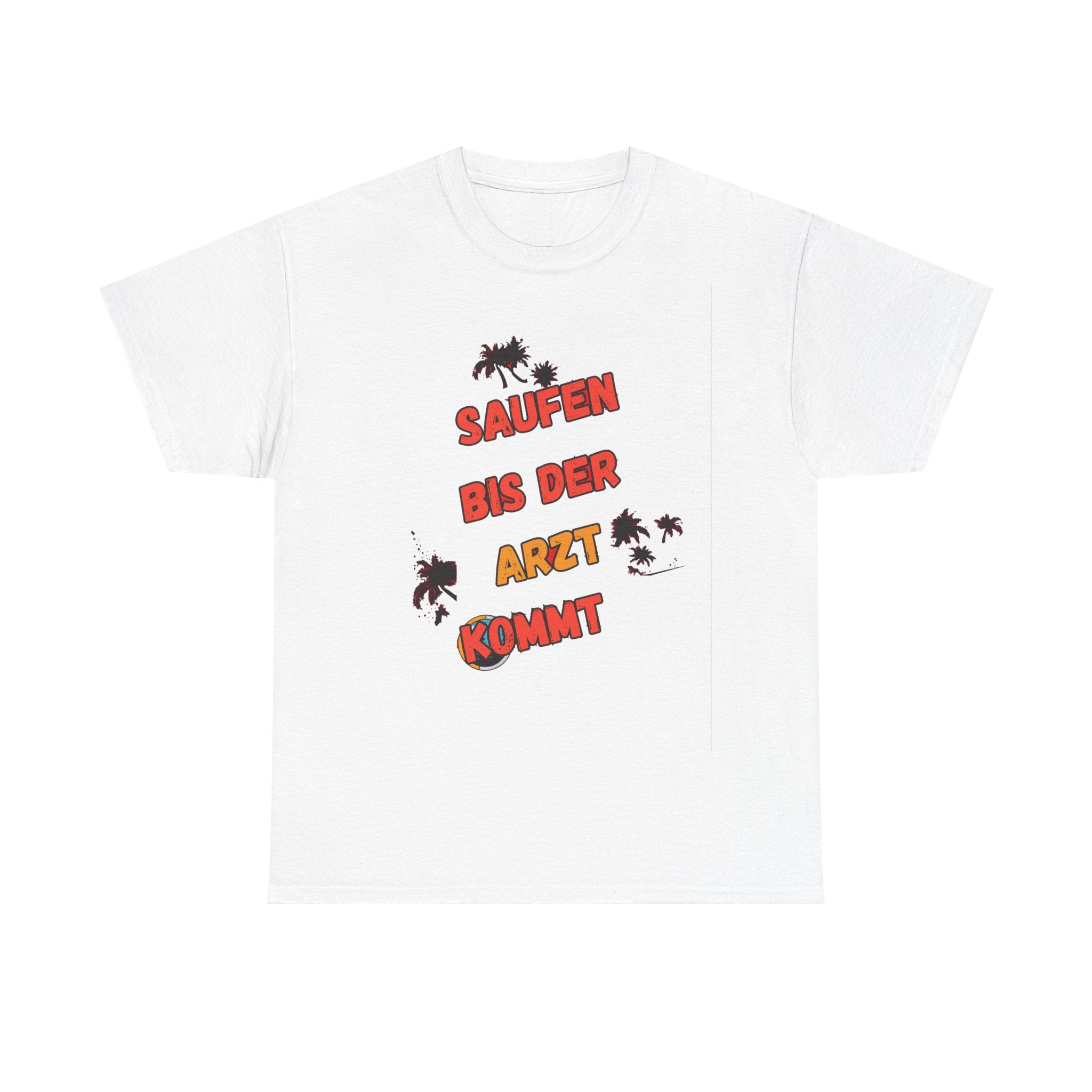 Saufen bis der Arzt kommt – Motiv B – Unisex T-Shirt (Party / Ballermann)