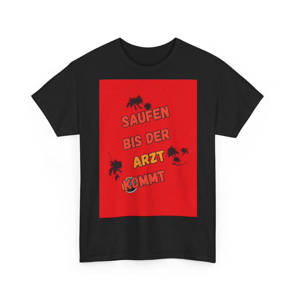 Saufen bis der Arzt kommt – Motiv B – Unisex T-Shirt (Party / Ballermann)