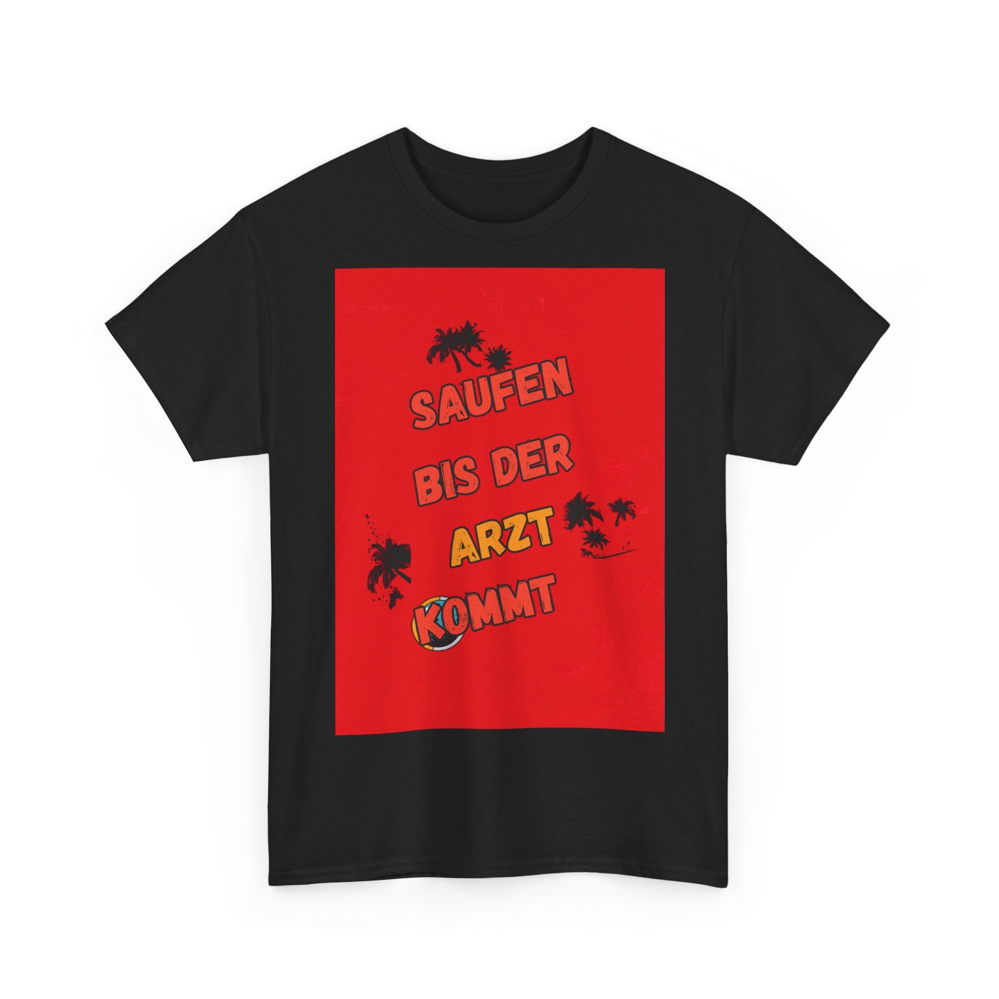 Saufen bis der Arzt kommt – Motiv B – Unisex T-Shirt (Party / Ballermann)