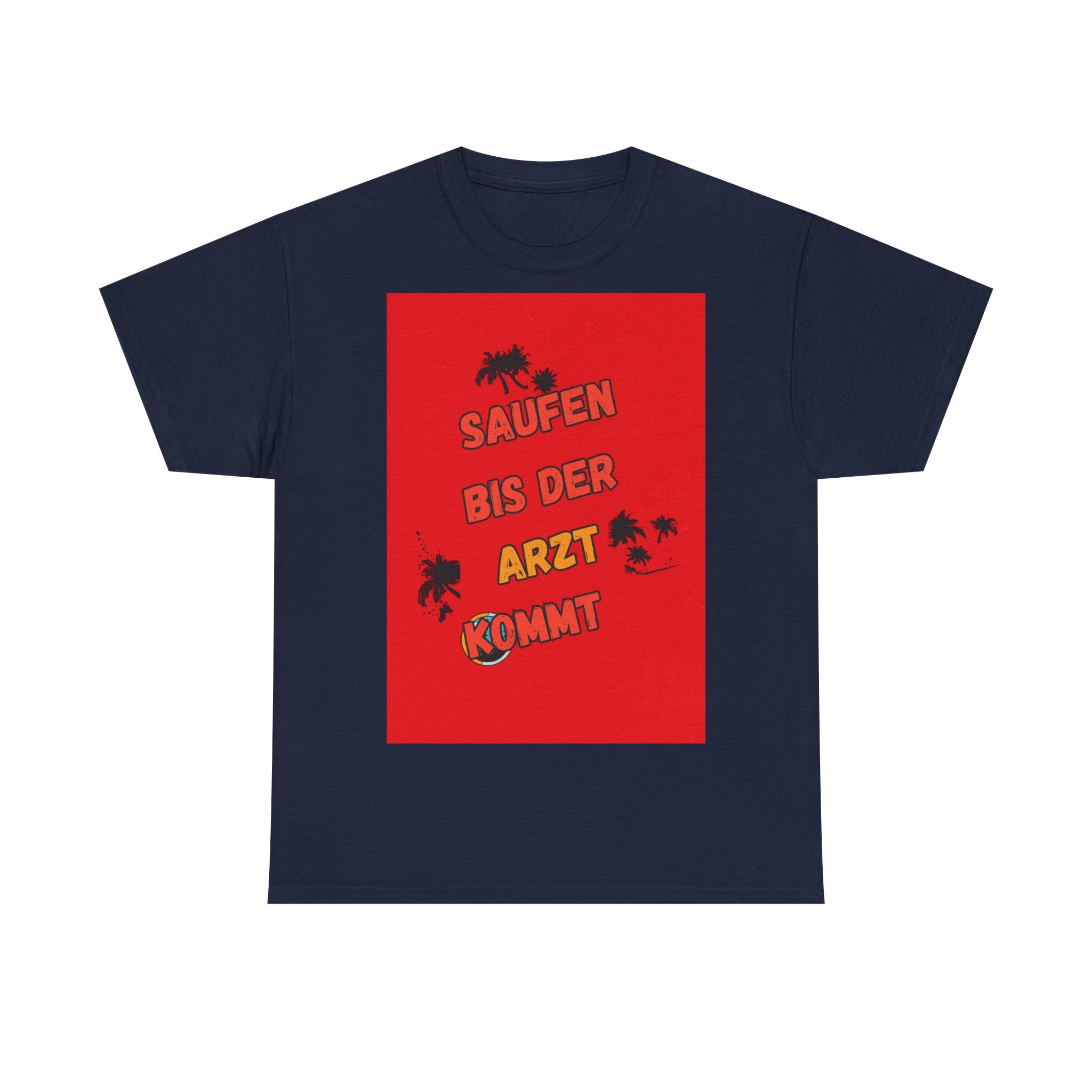 Saufen bis der Arzt kommt – Motiv B – Unisex T-Shirt (Party / Ballermann)
